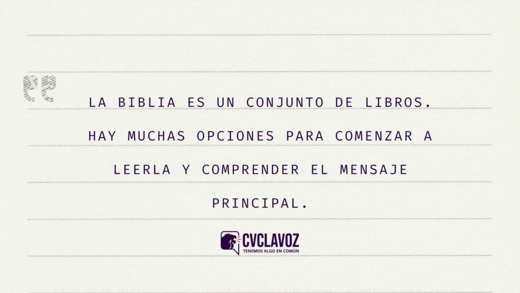la biblia es un conjunto de libros.
hay muchas opciones para comenzar a leerla y comprender el mensaje principal.