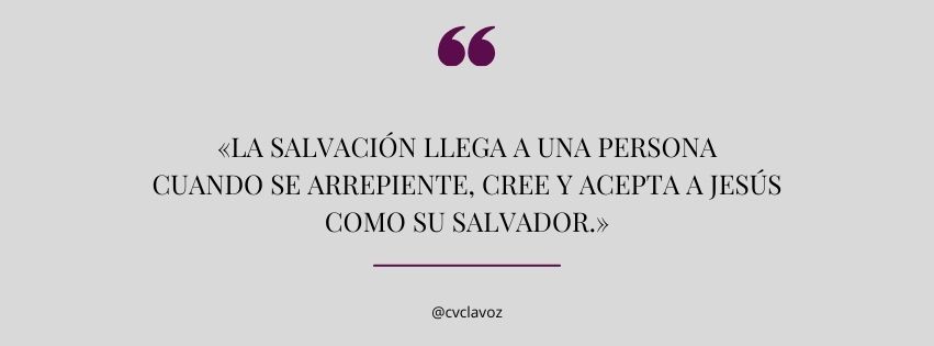 La salvación llega a una persona
cuando se arrepiente, cree y acepta a Jesús
como su Salvador