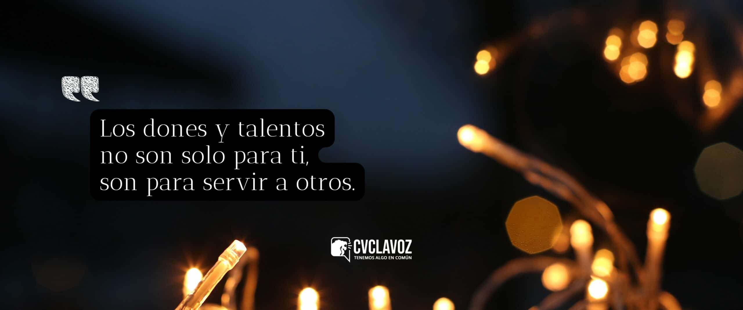 Los dones y talentos no son solo para ti, son para servir a otros.