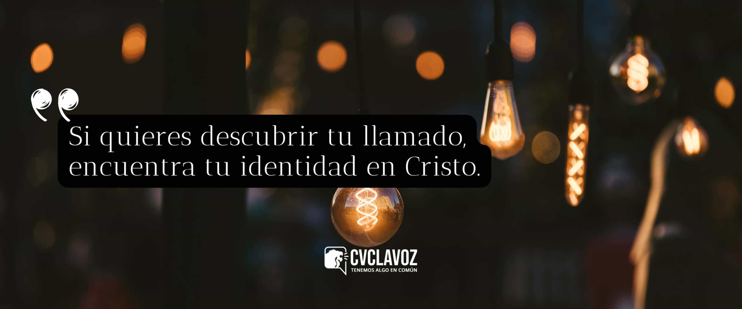 Si quieres descubrir tu llamado, encuentra tu identidad en Cristo.