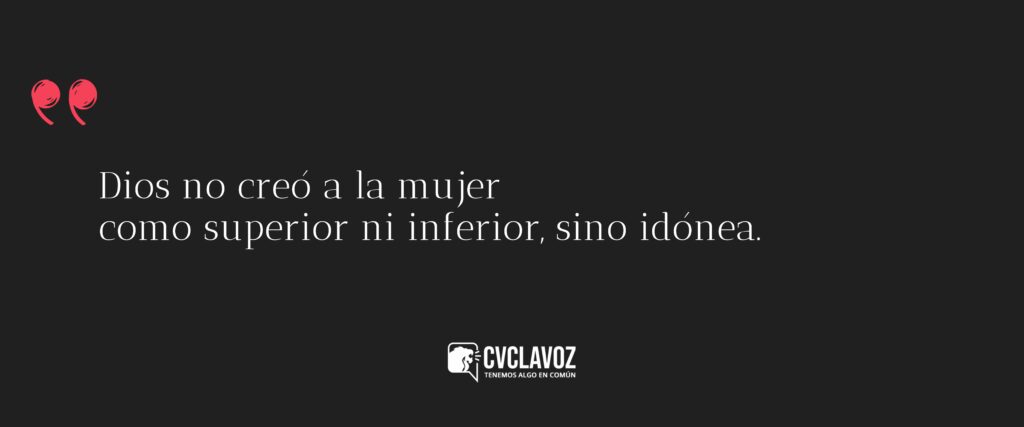 Dios no creó a la mujer como superior ni inferior, sino idónea.