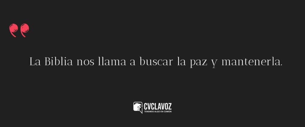 La Biblia nos llama a buscar la paz y mantenerla.