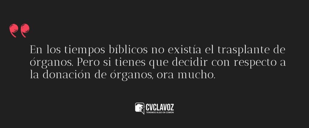 En los tiempos bíblicos no existía el trasplante de órganos. Pero si tienes que decidir con respecto a la donación de órganos, ora mucho.